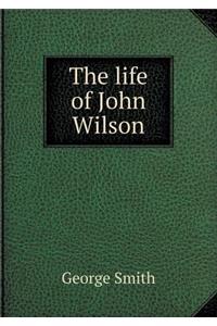 The life of John Wilson