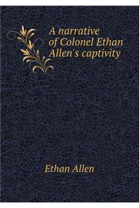 A Narrative of Colonel Ethan Allen's Captivity