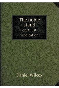 The Noble Stand Or, a Just Vindication