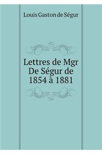 Lettres de Mgr De Ségur de 1854 à 1881