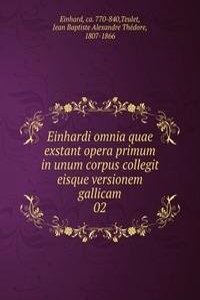 Einhardi omnia quae exstant opera primum in unum corpus collegit eisque versionem gallicam