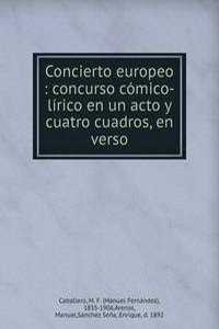 Concierto europeo : concurso comico-lirico en un acto y cuatro cuadros, en verso