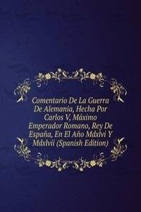 Comentario De La Guerra De Alemania, Hecha Por Carlos V, Maximo Emperador Romano, Rey De Espana, En El Ano Mdxlvi Y Mdxlvii (Spanish Edition)