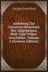 Anleitung Zur Genauern Kenntniss Der Allgemeinen Welt- Und Volker-Geschichte, Volume 2 (German Edition)