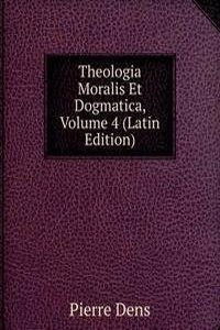 Theologia Moralis Et Dogmatica, Volume 4 (Latin Edition)