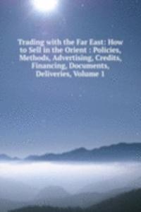 Trading with the Far East: How to Sell in the Orient : Policies, Methods, Advertising, Credits, Financing, Documents, Deliveries, Volume 1