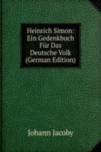 Heinrich Simon: Ein Gedenkbuch Fur Das Deutsche Volk (German Edition)