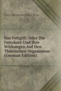 Das Fettgift: Oder Die Fettsaure Und Ihre Wirkungen Auf Den Thierischen Organismus (German Edition)