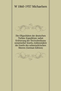 Die Oligochaten der deutschen Tiefsee-Expedition: nebst Erorterung der Terricolenfauna oceanischer Inseln, insbesondere der Inseln des subantarktischen Meeres (German Edition)