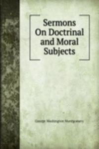 Sermons On Doctrinal and Moral Subjects