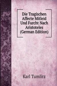 Die Tragischen Affecte Mitleid Und Furcht Nach Aristoteles (German Edition)