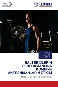 HaltercIlerIn Performansina KombIne Antrenmanlarin EtkIsI