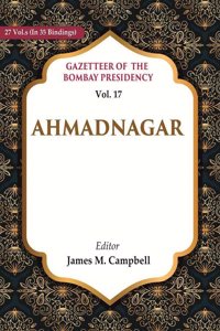 Gazetteer of the Bombay Presidency: Ahmadnagar Vol. 17 [Hardcover]