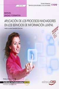 Manual. Aplicacion de los procesos innovadores en los servicios de informacion juvenil (UF1169). Certificados de profesionalidad. Informacion juvenil (SSCE0109)