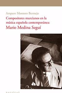 Compositores murcianos en la musica espanola contemporanea Mario Medina Segui