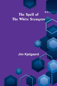 Spell of the White Sturgeon