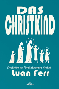 Das Christkind - Geschichten aus Einer Unbekannten Kindheit