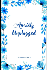 Anxiety Unplugged