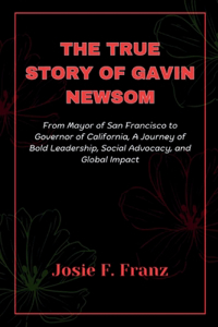 The True Story Of Gavin Newsom