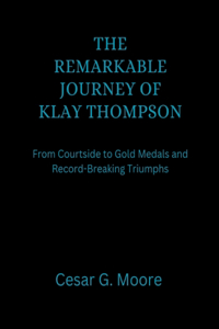 The Remarkable Journey of Klay Thompson