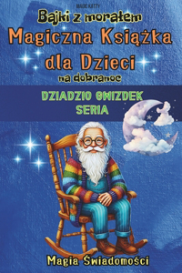 Mądre bajki z moralem na dobranoc Magiczna książka dla dzieci, Dziadzio Gwizdek, Seria