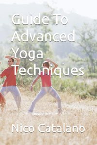 Guide To Advanced Yoga Techniques