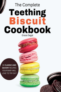 Complete Teething Biscuit Cookbook