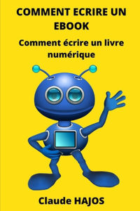 Comment Ecrire Un eBook: Comment écrire un livre numérique