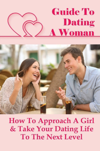 Guide To Dating A Woman