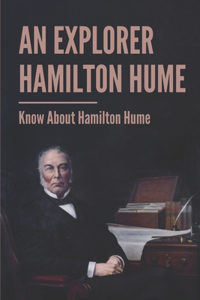 An Explorer Hamilton Hume