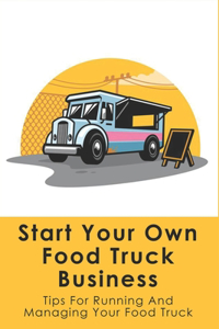 Start Your Own Food Truck Business