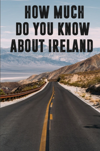 How Much Do You Know About Ireland
