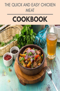 The Quick And Easy Chicken Meat Cookbook