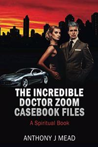 Incredible Doctor Zoom - Casebook Files: A Spiritual Book