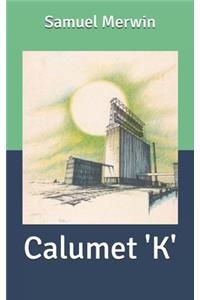 Calumet 'K'