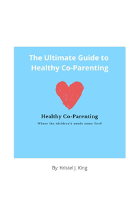 Ultimate Guide to Healthy Co-Parenting