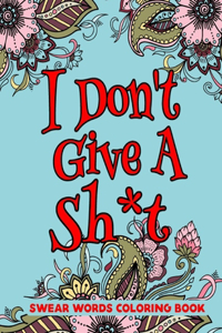 I Don't Give A Sh*t Swear Word Coloring Book