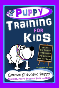 Puppy Training for Kids, Dog Care, Dog Behavior, Dog Grooming, Dog Ownership, Dog Hand Signals, Easy, Fun Training * Fast Results German Shepherd Puppy Training, Puppy Training Book for Kids