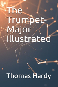 The Trumpet-Major Illustrated