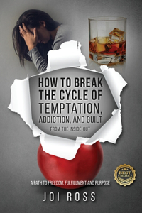 How to Break the Cycle of Temptation, Addiction and Guilt