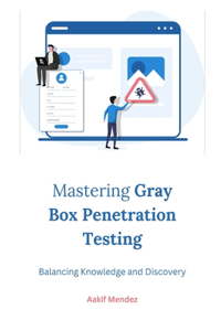 Mastering Gray Box Penetration Testing