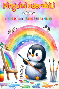 Pinguini adorabili - Libro da colorare per bambini - Scene creative e divertenti di pinguini sorridenti