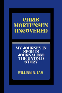 Chris Mortensen Uncovered