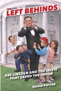 The Left Behinds: Abe Lincoln and the Selfie That Saved the Union