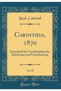 Carinthia, 1870, Vol. 60: Zeitschrift fur Vaterlandskunde, Belehrung und Unterhaltung (Classic Reprint)
