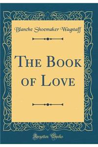 The Book of Love (Classic Reprint)