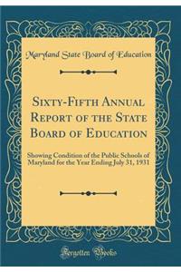 Sixty-Fifth Annual Report of the State Board of Education: Showing Condition of the Public Schools of Maryland for the Year Ending July 31, 1931 (Classic Reprint)