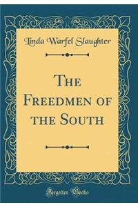 The Freedmen of the South (Classic Reprint)