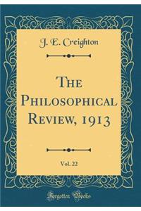 The Philosophical Review, 1913, Vol. 22 (Classic Reprint)
