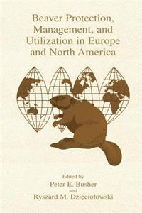 Beaver Protection, Management, and Utilization in Europe and North America